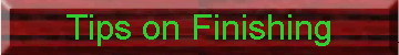 Tips on Finishing